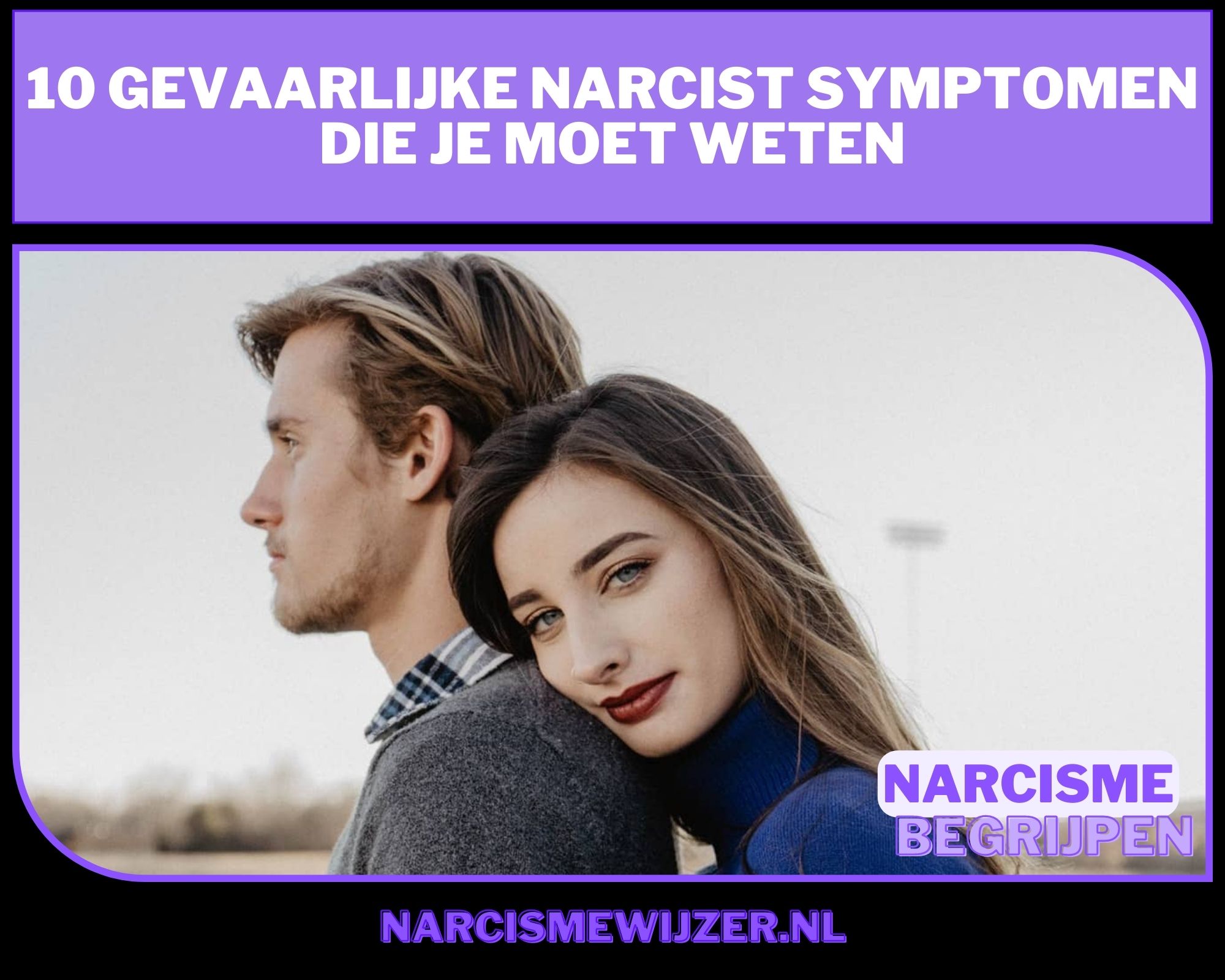 10 Gevaarlijke Narcist Symptomen Die Je Moet weten